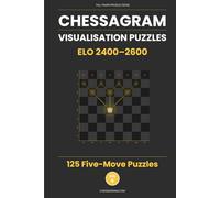 Chessagram: 125 Five-Move Chess Puzzles - Visualisation Training to Sharpen Tactics and Calculation (ELO 2400-2600)