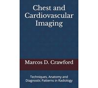 Chest and Cardiovascular Imaging: Techniques, Anatomy and Diagnostic Patterns in Radiology