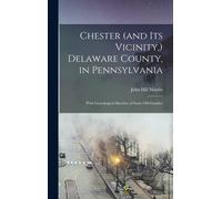Chester (And Its Vicinity, ) Delaware County, In Pennsylvania: With Genealogical Sketches Of Some Old Families