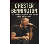 CHESTER BENNINGTON BIOGRAPHY: The History Of His Music, His Struggles, And His Lasting Legacy