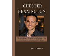 Chester Bennington Biography: The Untold Story of Linkin Park’s Frontman - The Life, Struggles, and Impact of a Rock Icon