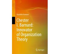 Chester I. Barnard: Innovator Of Organization Theory