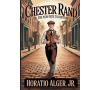 Chester Rand; or, The New Path to Fortune: Annotated