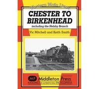 Chester to Birkenhead: Including the Helsby Branch (Western Main Line) - [Version Originale] Inconnu (Auteur)