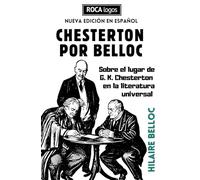 CHESTERTON POR BELLOC: Sobre el lugar de Gilbert Keith Chesterton en la literatura universal