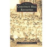 Chestnut Hill Revisited, Images of America Series Elizabeth Farmer Jarvis (Auteur)
