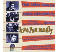 Chet Baker/Marian McPartland/Al Cohn & - Love You Madly: Live from The 1955 Newport Jazz Festival [Import]