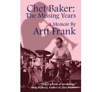 Chet Baker: The Missing Years: A Memoir by Artt Frank