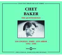 Chet Baker - The Quintessence : Los Angeles-Paris-Ann Arbor 1953-1956
