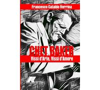 CHET BAKER: VISSI D'ARTE, VISSI D'AMORE
