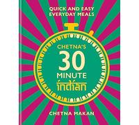 Chetna's 30-minute Indian: Quick and easy everyday meals