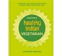 Chetnas Healthy Indian Vegetarian by Chetna Makan Chetna Makan (Auteur)