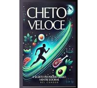 CHETO VELOCE: IL SEGRETO PER PERDERE GRASSO MENTRE SI DORME: Ottenete risultati a tempo di record! Aumentate il vostro metabolismo con pasti chetogenici in soli 15 minuti al giorno, anche se non avete