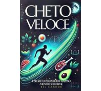 CHETO VELOCE: IL SEGRETO PER PERDERE GRASSO MENTRE SI DORME: Ottenete risultati a tempo di record! Aumentate il vostro metabolismo con pasti chetogenici in soli 15 minuti al giorno, anche se non avete