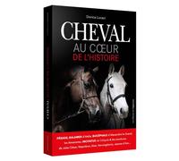 Cheval Au coeur de l'histoire - Dorica Lucaci - L'opportun Eds De - broché - Monographie
