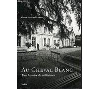 Cheval blanc. une histoire de millésimes