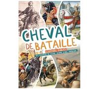 Cheval De Bataille - L'histoire Oubliée Des Chevaux De César, Jeanne D'arc, Napoléon