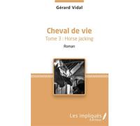 Cheval de vie Tome 3 : Horse Jacking - Roman - Gérard Vidal - Les Impliqués - broché - Roman