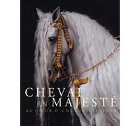 Cheval en majesté. Au coeur d'une civilisation Laurent Salomé (Editeur général), Hélène Delalex (Editeur général), Laurent Salomé (Auteur)