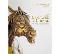 Cheval et centaure, une longue histoire humaine Jean-Charles Hachet (Auteur)