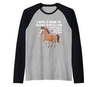 Cheval I Hate IT When I'm Talking to Myself Sarcastique Manche Raglan