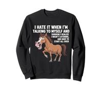 Cheval I Hate IT When I'm Talking to Myself Sarcastique Sweatshirt