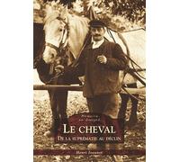 Henri Joannet – Le Cheval – De la suprématie au déclin – Broché – Nouvelles Editions Sutton