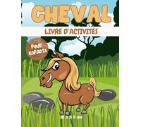 Cheval livre d'activités pour enfants de 3 à 8 ans: Un cahier d'exercices Cheval amusant et éducatif avec des labyrinthes, apprendre à dessiner ,compter, point à point, et plus encore!