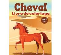 Cheval Livre De Coloriage Pour Enfants De 8-12 Ans: De magnifiques chevaux et poneys à colorier pour s'amuser, se détendre et faire preuve de créativité