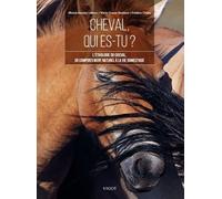 Cheval Qui Es-Tu ? - L'éthologie Du Cheval, Du Comportement Naturel À La Vie Domestique