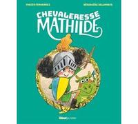 Chevaleresse Mathilde Fabien Fernandez (Auteur), Bérengère Delaporte (Illustration)