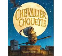 Christopher Denise – Chevalier Chouette – Traduit par Claire Billaud – Cartonné – Kaleidoscope