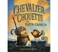 Christopher Denise – Chevalier Chouette et Petite Oiselle – Album jeunesse – Cartonné