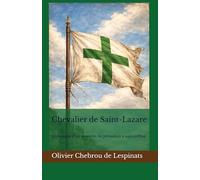 Chevalier de Saint-Lazare: Chronique d’un serment, de Jérusalem à aujourd’hui