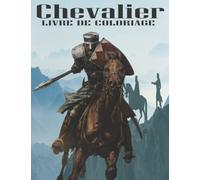 Chevalier livre de coloriage: 30 pages à colorier sur l'univers médiéval, les chevaliers et les châteaux, pour adultes et enfants.