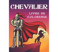 Chevalier livre de coloriage: Cahier de coloriage - Les Chevaliers - 50 dessins sur les Chevaliers à colorier