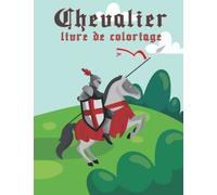 Chevalier Livre de coloriage: Knight Coloring Book pour les enfants avec des épées, des armures et des armes anciennes.