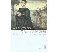 Chevaliers du Christ : Les Ordres religieux-militaires au Moyen Âge, XIe-XVIème siècle