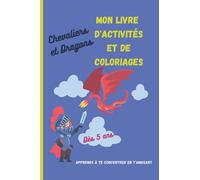 Chevaliers et Dragons, mon livre d'activités et de coloriages: Livre d'activités et de coloriages pour apprendre à se concentrer en s'amusant ! carnet ... coloriages chevaliers et dragons ! dès 5 ans