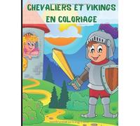 Chevaliers et vikings en coloriage: Cahier de coloriage à partir de 4 ans sur le thème du moyen-âge et des vikings - dessiner sans déborder 50 ... de l'époque - livret pour garçon et fille
