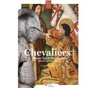 Chevaliers, Moyen Âge et Renaissance: Histoire et imaginaires