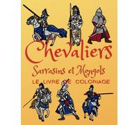 Chevaliers, Sarrasins et Mongols Le livre de coloriage: Cahier d'activités des guerriers médiévaux pour les enfants âgés de 2 à 10 ans