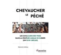 Chevaucher Le Péché - Les Cavalcades Des Vices Dans La Peinture Murale En Europe (Xive-Xviiie Siècles)
