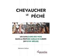 Chevaucher le péché Les Cavalcades des Vices dans la peinture murale en Europe (XIVe-XVIIIe siècles) - Marianne Cailloux - Presses Universitaires Du Septen-Trion - broché - Essai