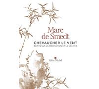 Chevaucher le vent: Ecrits sur la méditation et le silence