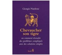 Chevaucher Son Tigre - L'art Du Stratagème Ou Comment Résoudre Des Problèmes Compliqués Avec Des Solutions Simples