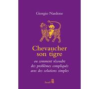 Chevaucher son tigre: ou comment résoudre des problèmes compliqués avec des solutions simples