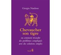 Chevaucher son tigre Ou comment résoudre des problèmes compliqués avec des solutions simples - Giorgio Nardone - Seuil - broché - Essai