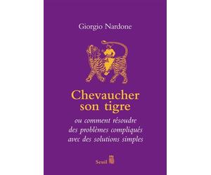 Chevaucher son tigre Ou comment résoudre des problèmes compliqués avec des solutions simples - Giorgio Nardone - Seuil - broché - Essai