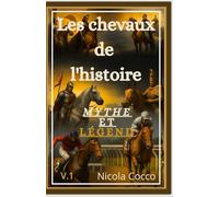 CHEVAUX DE L’HISTOIRE: Mythe et légende